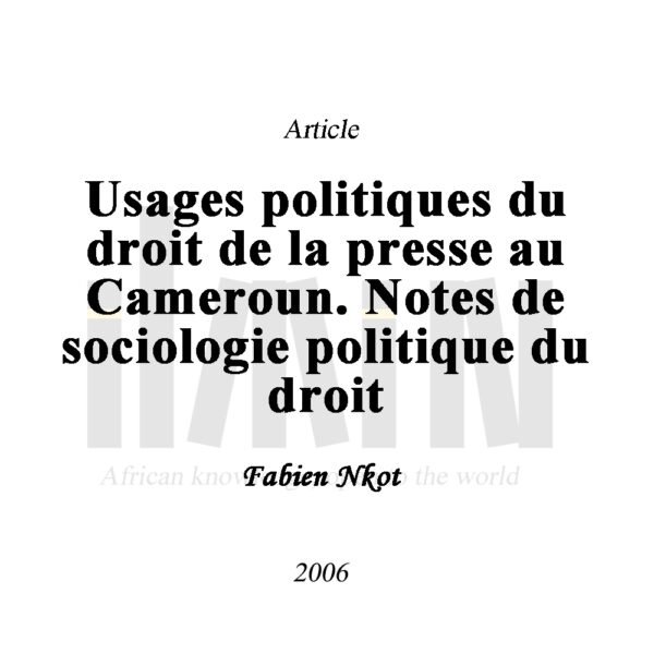 Usages politiques du droit de la presse au Cameroun. Notes de sociologie politique du droit